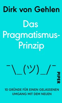 Das Pragmatismus-Prinzip - Dirk von Gehlen - E-Book