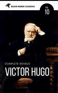 Victor Hugo: The Complete Novels [Classics Authors Vol: 10] (Black Horse Classics) - black Horse Classics - E-Book