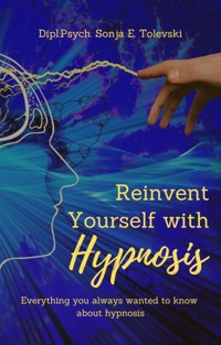 Reinvent Yourself with Hypnosis - Sonja E. Tolevski - E-Book