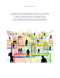 Arbeitnehmereigenschaften und deren Relevanz für organisationalen Erfolg - Christoph Dietrich - E-Book