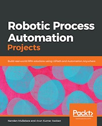 Robotic Process Automation Projects - Nandan Mullakara - E-Book