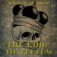 The King in Yellow - Robert W. Chambers - Hörbuch