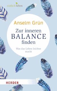 Zur inneren Balance finden - Anselm Grün - E-Book