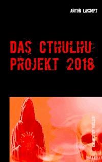 Das Cthulhu Projekt 2018 - Anton Lacroft - E-Book