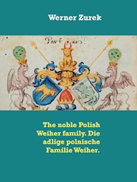 The noble Polish Weiher family. Die adlige polnische Familie Weiher. - Werner Zurek - E-Book