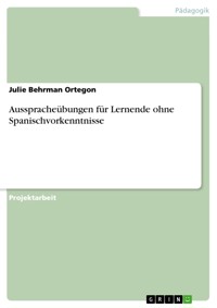 Ausspracheübungen für Lernende ohne Spanischvorkenntnisse - Julie Behrman Ortegon - E-Book