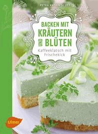 Backen mit Kräutern und Blüten - Petra Katrin Scott - E-Book