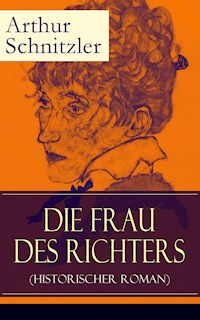 Die Frau des Richters (Historischer Roman) - Arthur Schnitzler - E-Book