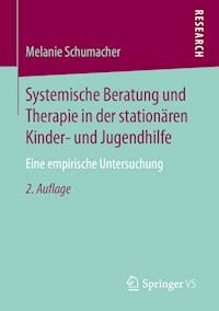 Systemische Beratung und Therapie in der stationären Kinder- und Jugendhilfe - Melanie Schumacher - E-Book