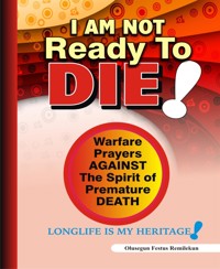 I Am Not Ready To Die - OLUSEGUN FESTUS REMILEKUN - E-Book