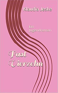 Fast Vierzehn - Klaudia Jeske - E-Book