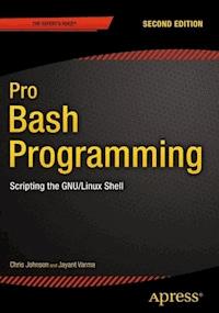Pro Bash Programming, Second Edition - Chris Johnson - E-Book