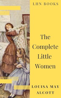 The Complete Little Women: Little Women, Good Wives, Little Men, Jo's Boys - Louisa May Alcott - E-Book