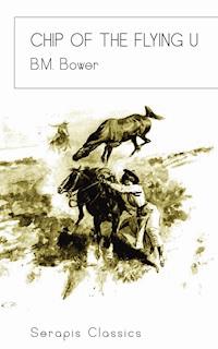 Chip of the Flying U (Serapis Classics) - B.m. Bower - E-Book
