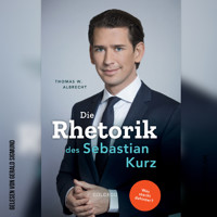 Die Rhetorik des Sebastian Kurz - Was steckt dahinter? (Ungekürzt) - Thomas W. Albrecht - Hörbuch