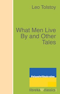 What Men Live By and Other Tales - Leo Tolstoy - E-Book