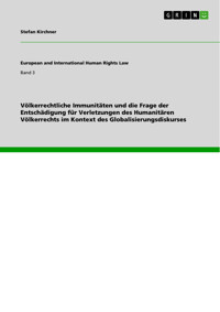 Völkerrechtliche Immunitäten und die Frage der Entschädigung für Verletzungen des Humanitären Völkerrechts im Kontext des Globalisierungsdiskurses - Stefan Kirchner - E-Book