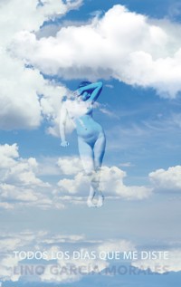 Todos los días que me diste - Lino García Morales - E-Book