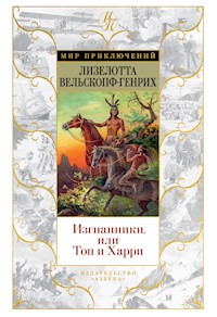 Изгнанники, или Топ и Харри - Лизелотта Вельскопф-Генрих - E-Book