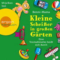 Kleine Scheißer in großen Gärten - Eine Vorstadtmutter schlägt sich durch (Gekürzt) - Benni-Mama - Hörbuch