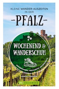 Wochenend und Wanderschuh – Kleine Wander-Auszeiten in der Pfalz - Marion Landwehr - E-Book