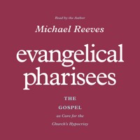 Evangelical Pharisees - Michael Reeves - Hörbuch
