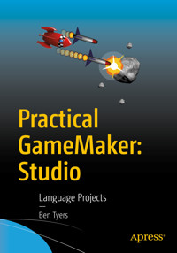 Practical GameMaker: Studio - Ben Tyers - E-Book