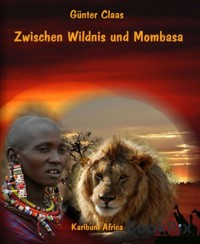 Zwischen Wildnis und Mombasa - Günter Claas - E-Book