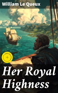 Her Royal Highness - William Le Queux - E-Book