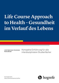 Life Course Approach to Health - Gesundheit im Verlauf des Lebens - Lotte Habermann-Horstmeier - E-Book