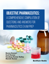 Objective Pharmaceutics: A Comprehensive Compilation of Questions and Answers for Pharmaceutics Exam Prep - Beena Kumari - E-Book