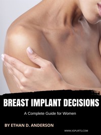 Breast Implant Decisions A Complete Guide for Women - Ethan D. Anderson - E-Book