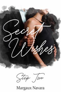 Secret Wishes: Step Two - Margaux Navara - E-Book