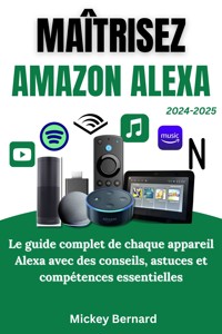 Maîtrisez Amazon Alexa - Mickey Bernard - E-Book