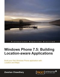 Windows Phone 7.5: Building Location-aware Applications - Zeeshan Chawdhary - E-Book