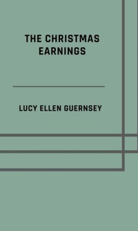 The Christmas earnings - Lucy Ellen Guernsey - E-Book