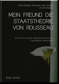MEIN FREUND DIE STAATSTHEORIE VON ROUSSEAU - Heinz Duthel - E-Book