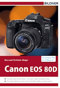 Canon EOS 80D - Für bessere Fotos von Anfang an! - Kyra Sänger - E-Book