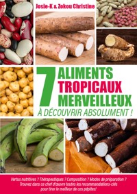 7 aliments tropicaux merveilleux à découvrir absolument ! - Josie -K - E-Book