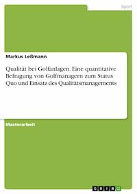 Qualität bei Golfanlagen. Eine quantitative Befragung von Golfmanagern zum Status Quo und Einsatz des Qualitätsmanagements - Markus Leßmann - E-Book
