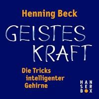 Geisteskraft – die Tricks intelligenter Gehirne - Henning Beck - E-Book