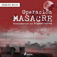 Operación Masacre - Tatsachenbericht aus Argentinien (Ungekürzt) - Rodolfo Walsh - Hörbuch