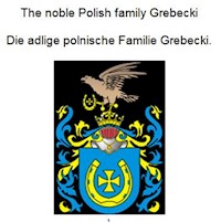 The noble Polish family Grebecki Die adlige polnische Familie Grebecki. - Werner Zurek - E-Book