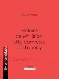Histoire de Mlle Brion, dite comtesse de Launay - Anonyme - E-Book