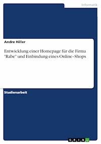 Entwicklung einer Homepage für die Firma "Rabe" und Einbindung eines Online–Shops - Andre Hiller - E-Book