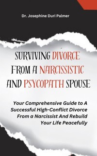 Surviving Divorce From a Narcissistic and Psychopath Spouse - Dr. Josephine Duri Palmer - E-Book