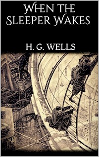 When the Sleeper Wakes - H. G. Wells - E-Book