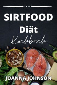 Sirtfood Diät Kochbuch - Joanna Johnson - E-Book