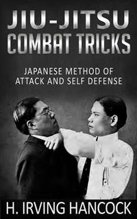 Jiu-Jitsu Combat Tricks - Japanese Method of Attack and Self Defense - H. Irving Hancock - E-Book