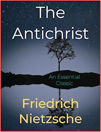 The Antichrist - Friedrich Nietzsche - E-Book